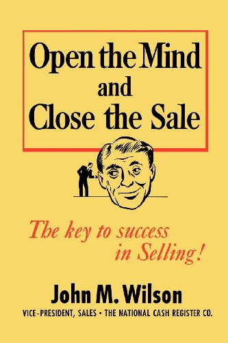 9781478344391: Open the Mind and Close the Sale: The Key to Success in Selling!