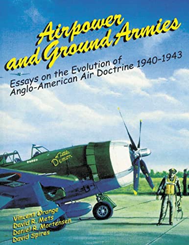 Imagen de archivo de Airpower and Ground Armies: Essays on the Evolution of Anglo-American Air Doctrine, 1940-43 a la venta por Lucky's Textbooks