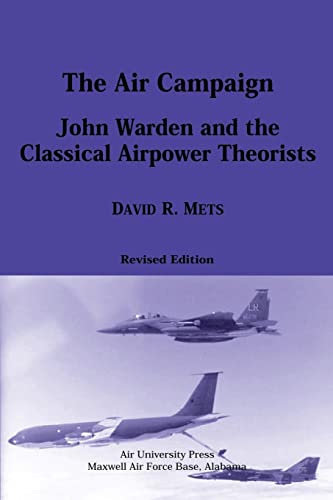 Stock image for The Air Campaign: John Warden and the Classical Airpower Theorists for sale by THE SAINT BOOKSTORE