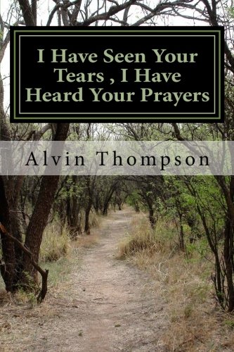 I Have Seen Your Tears , I Have Heard Your Prayers (9781478346746) by Thompson, Alvin
