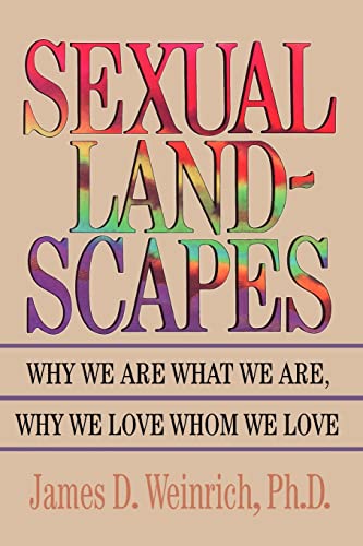 Sexual Landscapes: Why We Are What We Are, Why We Love Whom We Love (9781478347248) by Weinrich, James D.