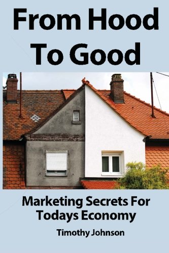 From Hood To Good: Marketing Secrets For Todays Economy (9781478347835) by Johnson, Timothy