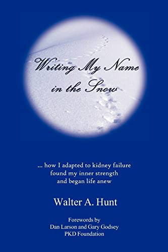 9781478348764: Writing My Name in the Snow: How I Adapted to Kidney Failure, Found My Inner Strength, and Began Life Anew