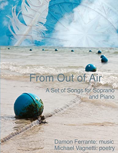 Imagen de archivo de From Out of Air: A Set of Songs for Soprano & Piano (Classical Music Scores by Damon Ferrante) a la venta por Lucky's Textbooks