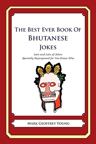 Stock image for The Best Ever Book of Bhutanese Jokes: Lots and Lots of Jokes Specially Repurposed for You-Know-Who for sale by THE SAINT BOOKSTORE