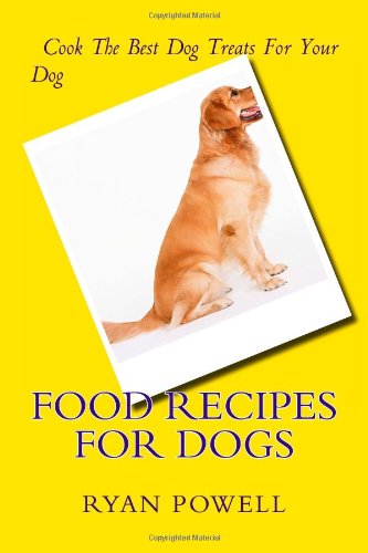 Food Recipes For Dogs: Dog Treats And Healthy Dog Food For Your Special Dog (9781478350910) by Powell, Ryan