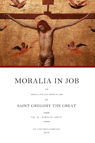 Moralia in Job: or Morals on the Book of Job, Vol. 2 (Books 11-22) (Moralia in Job (Morals on the Book of Job)) (9781478352082) by Gregory The Great; Ex Fontibus Company