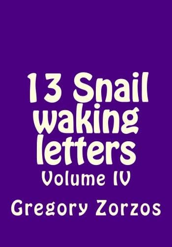 13 Snail waking letters: Volume IV (9781478355182) by Zorzos, Gregory