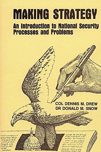 Making Strategy - An Introduction to National Security Processes and Problems (Paperback) - Col Dennis M Drew, Dr Donald M Snow