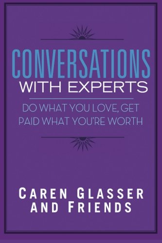 Stock image for Conversations With Experts: Do What You Love, Get Paid What You're Worth for sale by SecondSale