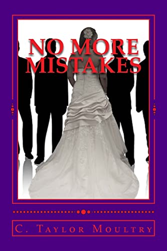 Stock image for No More Mistakes": Addressing the Issues and secrets of Women who Desire a Mate and the Men who want to know for sale by THE SAINT BOOKSTORE