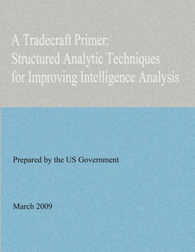 Beispielbild fr A Tradecraft Primer: Structured Analytic Techniques for Improving Intelligence Analysis zum Verkauf von BooksRun
