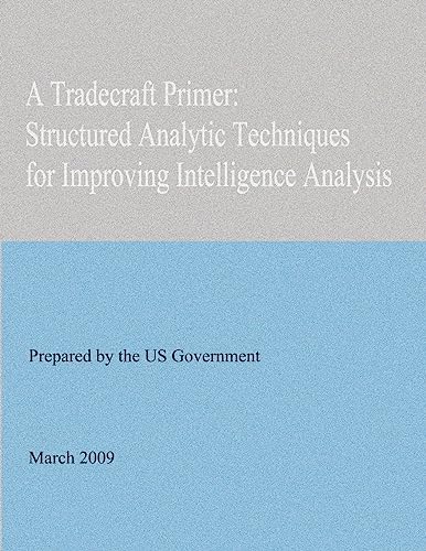 A Tradecraft Primer: Structured Analytic Techniques for Improving Intelligence Analysis (9781478361183) by Government, United States