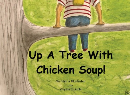 Up A Tree With Chicken Soup! (9781478361190) by Liotta, Clayton J