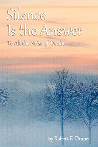 Imagen de archivo de Silence Is the Answer: To All the Noise of Doubt a la venta por Heisenbooks