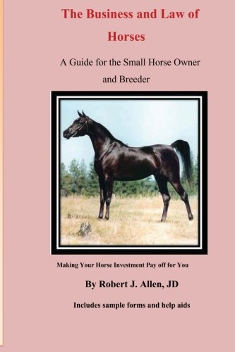 Stock image for The Business and Law of Horses: A Guide for the Small Horse Owner and Breeder for sale by Revaluation Books