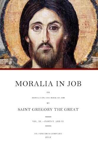 Moralia in Job: or Morals on the Book of Job, Vol. 3 (Books 23-35) (Moralia in Job (Morals on the Book of Job)) (9781478365655) by Gregory The Great; Ex Fontibus Company