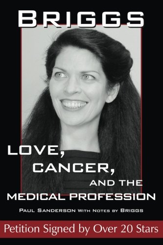 Stock image for BRIGGS: LOVE, CANCER, AND THE MEDICAL PROFESSION (Petition Signed by Over 20 Stars) for sale by Half Price Books Inc.