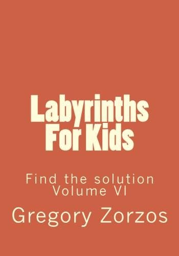 Labyrinths For Kids: Find the solution Volume VI (9781478376026) by Zorzos, Gregory