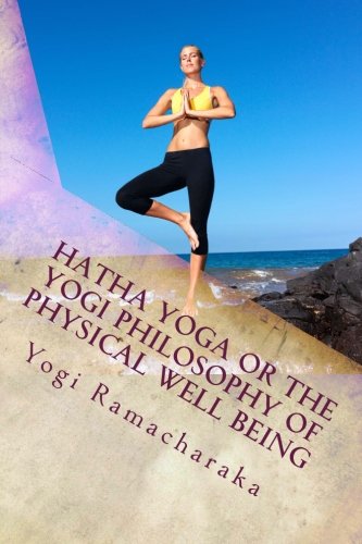 Hatha Yoga or The Yogi Philosophy of Physical Well Being (9781478378501) by Ramacharaka, Yogi