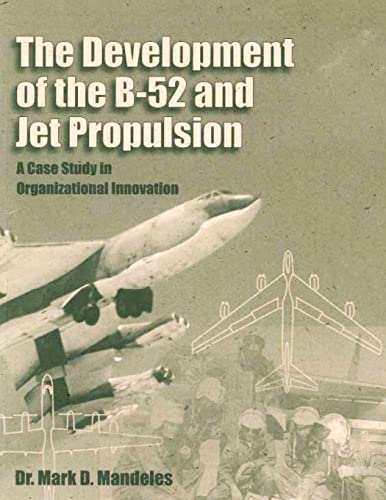 9781478380399: The Development of the B-52 and Jet Propulsion: A Case Study in Organizational Innovation