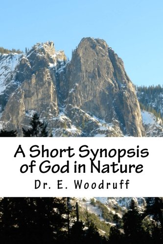 A Short Synopsis of God in Nature (9781478385592) by Woodruff, Dr. E.
