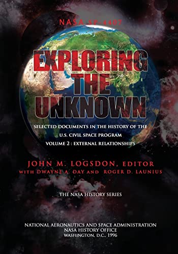 Stock image for Exploring the Unknown - Selected Documents in the History of the U.S. Civilian Space Program Volume II: External Relationships (Exploring the Unknown: . the History of the U.s. Civil Space Program) for sale by Lucky's Textbooks