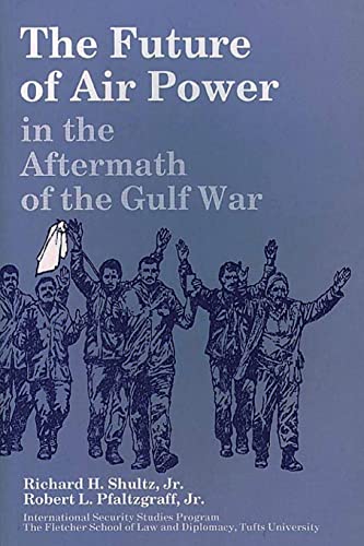 The Future of Air Power in the Aftermath of the Gulf War (9781478387039) by Shultz Jr, Richard H; Pfaltzgraff Jr, Robert L
