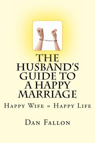 Imagen de archivo de The Husband`s Guide to a Happy Marriage: Happy Wife = Happy Life a la venta por Buchpark
