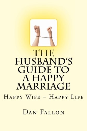 9781478387077: The Husband's Guide to a Happy Marriage: Happy Wife = Happy Life