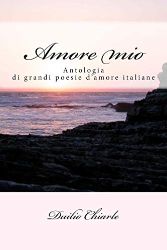 9781478389194: Amore mio: Le grandi poesie d'amore della letteratura italiana (Le grandi poesie italiane) (Italian Edition)