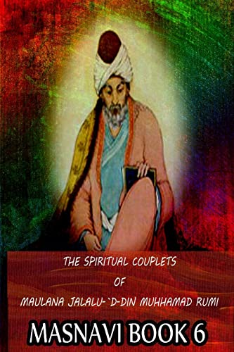 Beispielbild fr The Spiritual Couplets Of Maulana Jalalu-'D-Dln Muhammad Rumi Masnavi Book 6 zum Verkauf von THE SAINT BOOKSTORE