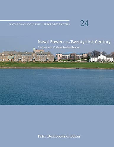 Beispielbild fr Naval Power in the Twenty-First Century: A Naval War College Review Reader: Naval War College Newport Papers 24 zum Verkauf von SecondSale