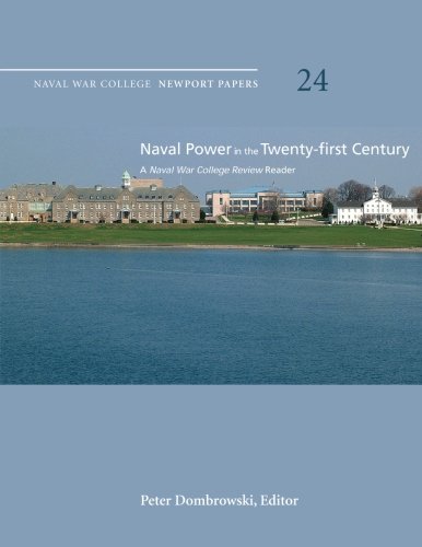 Stock image for Naval Power in the Twenty-First Century: A Naval War College Review Reader: Naval War College Newport Papers 24 for sale by SecondSale