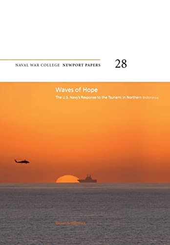Waves of Hope: The U.S. Navy's Response to the Tsunami in Northern Indonesia: Naval War College Newport Papers 28 (9781478391548) by Elleman, Bruce A.; Press, Naval War College
