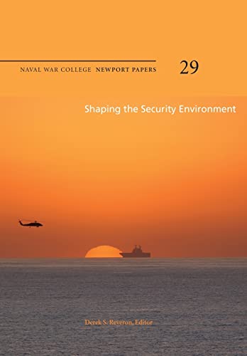 Stock image for Shaping the Security Environment: Naval War College Newport Papers 29 for sale by Lot O'Books