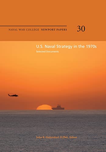 Beispielbild fr U.S. Naval Strategy in the 1970s: Selected Documents: Naval War College Newport Papers 30 zum Verkauf von Lucky's Textbooks