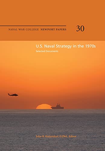 Stock image for U.S. Naval Strategy in the 1970s: Selected Documents: Naval War College Newport Papers 30 for sale by Lucky's Textbooks
