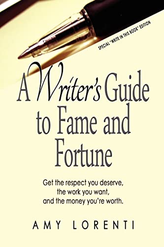 Stock image for A Writer's Guide to Fame and Fortune: Get the respect you deserve, the work you want, and the money you're worth. for sale by Lucky's Textbooks