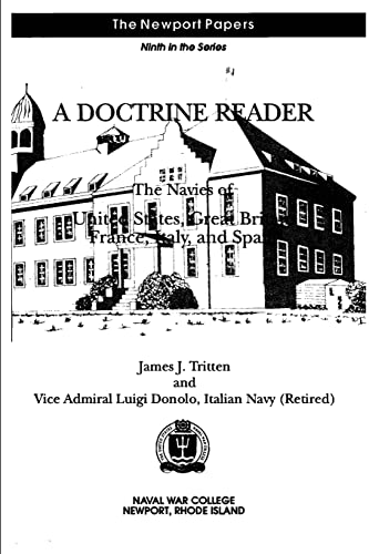 A Doctrine Reader: The Navies of United States, Great Britain, France, Italy, and Spain: Naval War College Newport Papers 9 (9781478392873) by Tritten, James J.; Donolo, Italian Navy (Retired), Vice Admiral Liugi; Press, Naval War College