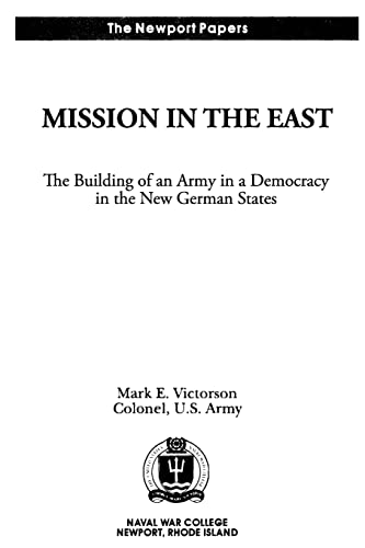 9781478393030: Mission in the East: The Building of an Army in a Democracy in the New German States: Naval War College Newport Papers 7