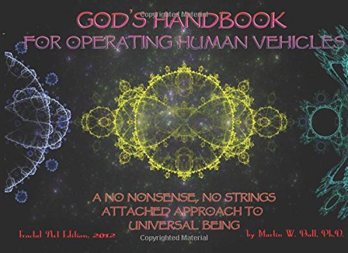 9781478393405: God's Handbook for Operating Human Vehicles: A No Nonsense, No Strings Attached Approach to Universal Being: Fractal Art Edition, 2012 (The Entheogenic Evolution)