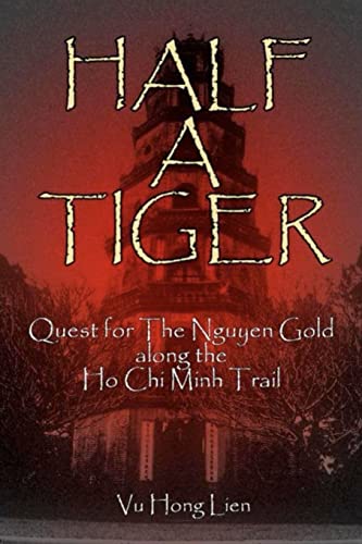Stock image for Half A Tiger: Quest for The Nguyen Gold along The Ho-Chi-Minh Trail for sale by THE SAINT BOOKSTORE