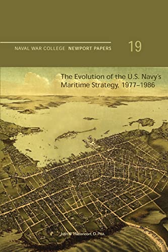 Imagen de archivo de The Evolution of the U.S. Navy's Maritime Strategy, 1977-1986: Naval War College Newport Papers 19 a la venta por HPB-Red