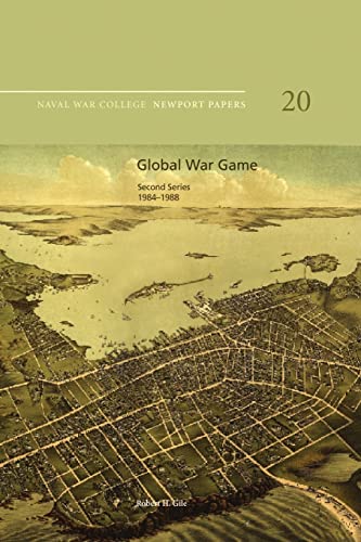 Stock image for Global War Game: Second Series, 1984-1988: Naval War College Newport Papers 20 for sale by AwesomeBooks