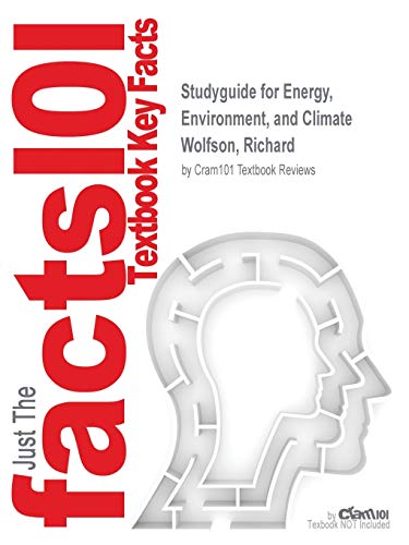 Studyguide for Energy, Environment, and Climate by Wolfson, Richard, ISBN 9780393912746 (9781478429470) by Wolfson, Richard; Cram101 Textbook Reviews