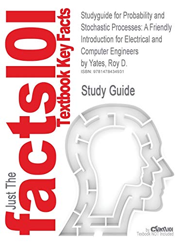 Studyguide for Probability and Stochastic Processes: A Friendly Introduction for Electrical and Computer Engineers by Yates, Roy D., ISBN 978047127214 (9781478434931) by Yates, Roy D.; Cram101 Textbook Reviews