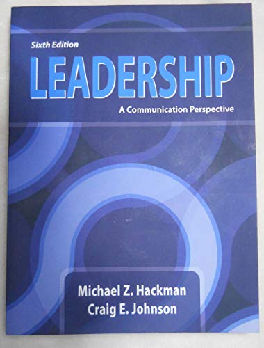 Leadership: A Communication Perspective, Sixth Edition (9781478602590) by Michael Z. Hackman; Craig E. Johnson