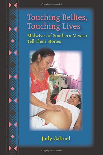 Beispielbild fr Touching Bellies, Touching Lives: Midwives of Southern Mexico Tell Their Stories zum Verkauf von WorldofBooks