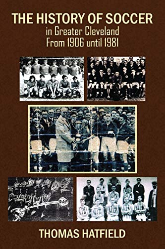 Stock image for The History of Soccer in Greater Cleveland From 1906 until 1981 for sale by Chiron Media